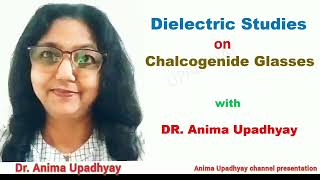 Dielectric Studies on Chalcogenide Glasses Dr Anima Upadhyay [upl. by Gillett]