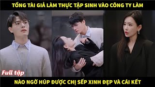 Tổng tài giả làm thực tập sinh vào công ty làm nào ngờ húp được chị sếp xinh đẹp và cái kết [upl. by Leirvag]