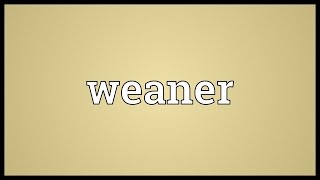 Weaner Meaning [upl. by Scurlock]