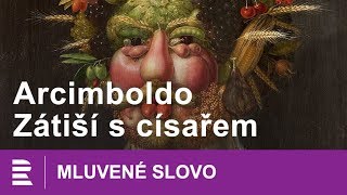 Arcimboldo Zátiší s císařem  MLUVENÉ SLOVO CZ [upl. by Ruford656]