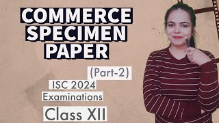 Solution of COMMERCE SPECIMEN PAPER Part 2  ISC 2024 EXAMINATIONS for Class 12 [upl. by Lladnor]