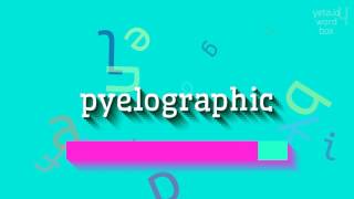 PYELOGRAPHIC  How to pronounce it [upl. by Eintruok]