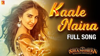 Kaale Naina Full Song  Shamshera  Ranbir Kapoor Sanjay Dutt Vaani Kapoor Neeti Shadab Mithoon [upl. by Papke]