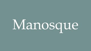 How to Pronounce Manosque Correctly in French [upl. by Nevar]