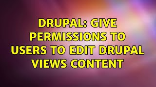 Drupal Give permissions to users to edit Drupal Views content [upl. by Anotyal]