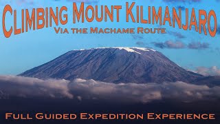 Climbing Mount Kilimanjaro Via the Machame Route  Full Guided Expedition Experience [upl. by Ahk125]