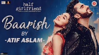 Baarish By Atif Aslam  Half Girlfriend   Keep Vokal song  Arjoon Kapoor amp Shardha k  Tanishk [upl. by Aggarwal955]