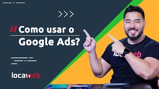 GUIA COMPLETO como usar o GOOGLE ADS  Locaweb [upl. by Haven]