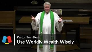 Use Worldly Wealth Wisely  Sept 22 Sermon [upl. by Mendive]