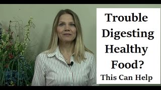 Trouble Digesting Healthy Foods 3 Ways to Help Digestion [upl. by Sorcim]