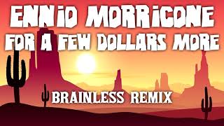 Ennio Morricone  For A Few Dollars More Brainless Remix [upl. by Kidd]