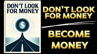 Dont Look For Money Become Money Audiobook [upl. by Kelcy]