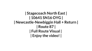 FULL ROUTE VISUAL  Stagecoach NE  Route 87  Newcastle  Newbiggin Hall  Return  10641SN16 OYG [upl. by Artenehs]