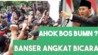 AHOK Jadi Bos BUMN  BANSER Angkat Bicara Tegas [upl. by Etteniotnna]