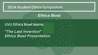 The Last Invention Ethics Bowl Presentation [upl. by Assirak]