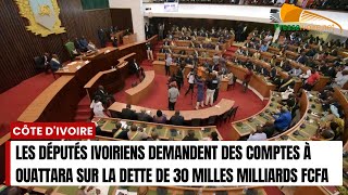 Urgent  les députés ivoiriens demandent des comptes à Ouattara sur la dette de 30 milles milliards [upl. by Agosto]