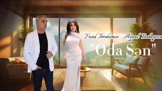 Fuad İbrahimov amp Aygül Babayeva  Oda Sən 2024 Remix Arif Fəda [upl. by Oiliruam]