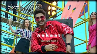 Aukaat  Slowed and Reverb   Jassie Gill FT Karan Aujla 🥀 Lofi Edit [upl. by Anne-Marie]