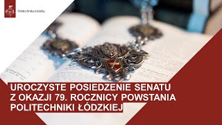 UROCZYSTE POSIEDZENIE SENATU  79 ROCZNICA POWSTANIA POLITECHNIKI ŁÓDZKIEJ [upl. by Anivlem]