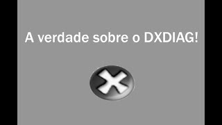 A verdade sobre o DXDIAG [upl. by Glyn]