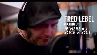 Fred Lebel Making of Je Vibre Au Rock And Roll [upl. by Derfiniw950]