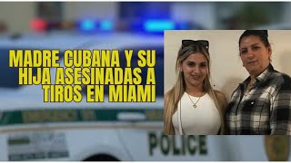 Asesinan a tiros en su apartamento en Miami a una madre cubana y su hija recién llegadas a EEUU [upl. by Hsak]