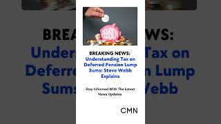 Understanding Tax on Deferred Pension Lump Sums Steve Webb Explains [upl. by Melisa]