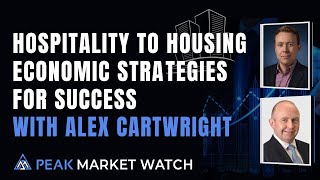 Hospitality to Housing Economic Strategies for Success with Alex Cartwright [upl. by Nama]