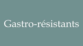 How to Pronounce Gastrorésistants Gastroresistant Correctly in French [upl. by Bekah]