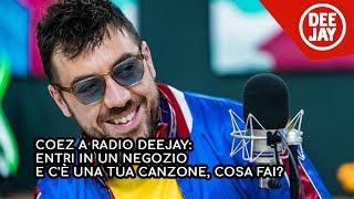 Coez entri in un negozio e cè una tua canzone cosa fai La risposta a Radio Deejay [upl. by At592]