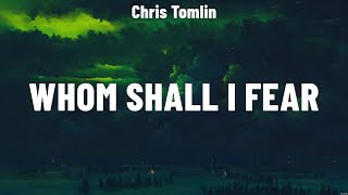 Chris Tomlin  Whom Shall I Fear Lyrics Elevation Worship Cory Asbury Lauren Daigle [upl. by Perr678]