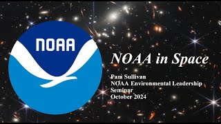 NOAA Environmental Leadership Seminar NOAA in Space [upl. by Adnek604]