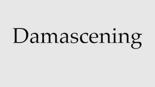 How to Pronounce Damascening [upl. by Blankenship]