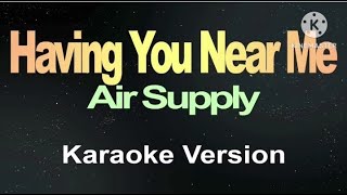 Having You Near Me  Air Supply Karaoke Version [upl. by Ynaffi]