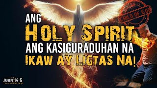 Ang BANAL NA ESPIRITU ang KASIGURADUHAN na Ikaw ay LIGTAS NA [upl. by Sabu110]