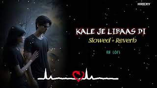 Kale Je Libaas Di  Slowed  Reverb  Lofi Song  KAKA  Hindi Lofi Song  Sad Lofi Song  RH LOFI [upl. by Airamak854]