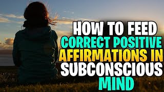 How To Feed Correct Positive Affirmations In Subconscious Mind [upl. by Willetta]