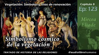 123 Simbolismo cósmico de la vegetación  Mircea Eliade [upl. by Sutit146]