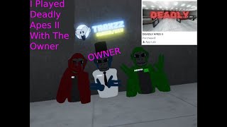 I Played Deadly Apes II With The Owner [upl. by Eintirb260]