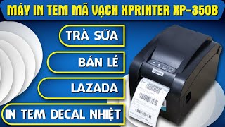 Máy in tem mã vạch XPRINTER XP350B  Máy chuyên in mã vận đơn sàn TMDT [upl. by Lashondra]