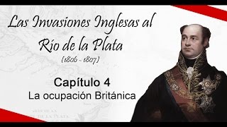 Las Invasiones Inglesas  Capítulo 4 La ocupación Británica [upl. by Animrelliug]