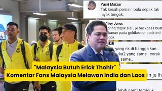 quotMalaysia Butuh Erick Thohirquot Komentar Fans Malaysia Melawan India dan Laos [upl. by Anaiv]