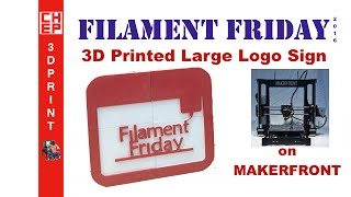 Filament Friday 59  3D Printed Large Logo Sign on MAKERFRONT Printer [upl. by Crean]