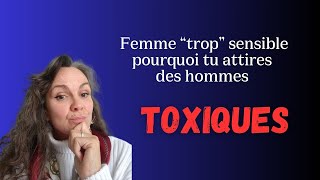 Pourquoi les femmes hyper sensibles attirent des hommes toxiques [upl. by Liuqnoj]