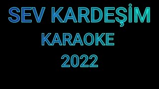 SEV KARDEŞİM 2022  KARAOKE [upl. by Zeret]