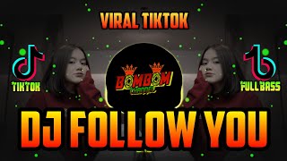 DJ FOLLOW YOU VIRAL TIKTOK  FULL BASS [upl. by Ransom]