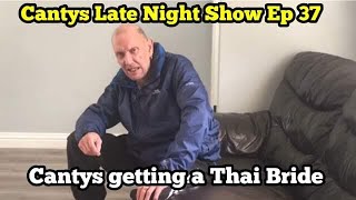 Cantys Late Night Show Ep 37  Canty’s getting a Thai Bride [upl. by Nesnaj]