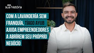 Com a Lavanderia Sem Franquia Tiago Ayub ajuda empreendedores a abrirem seu próprio negócio [upl. by Lehcyar]