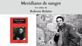 quotMeridiano de sangrequot un relato de Roberto Bolaño [upl. by Ratep]