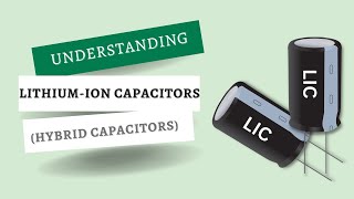 What is Lithium Ion Capacitor  Hybrid Supercapacitor [upl. by Lipson648]